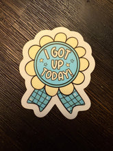 Load image into Gallery viewer, I Got Up Today