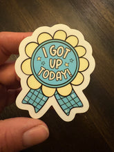 Load image into Gallery viewer, I Got Up Today